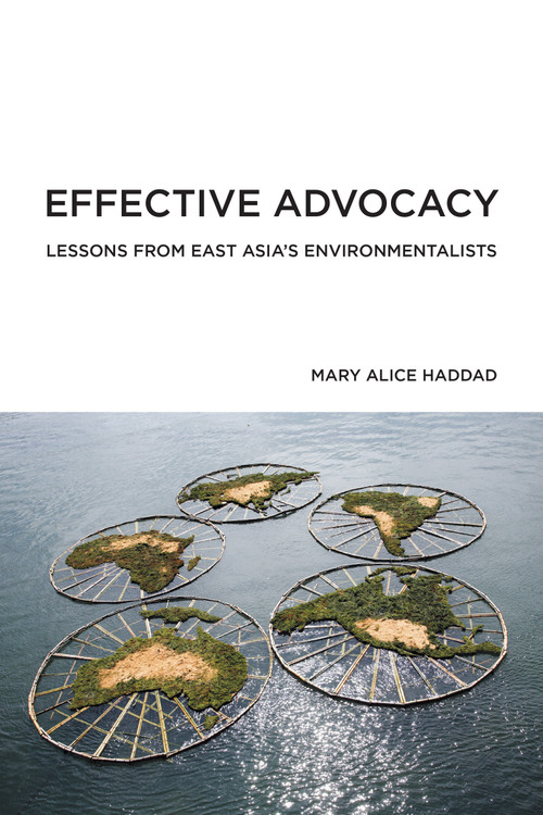Effective Advocacy (Lessons from East Asia's Environmentalists) by Mary Alice Haddad, 9780262542357