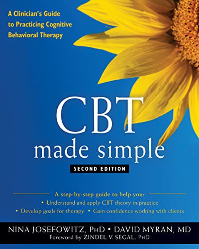 CBT Made Simple (A Clinician's Guide to Practicing Cognitive Behavioral Therapy) by Nina Josefowitz, David Myran, Zindel V. Segal, 9781684034550