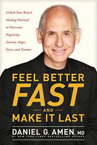 Feel Better Fast and Make It Last (Unlock Your Brain's Healing Potential to Overcome Negativity, Anxiety, Anger, Stress, and Trauma) - 9781496425669 by Daniel G. Amen, MD, 9781496425669