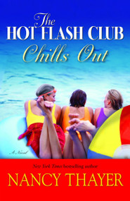 The Hot Flash Club Chills Out (A Novel) by Nancy Thayer, 9780345485540