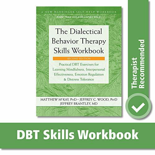 The Dialectical Behavior Therapy Skills Workbook (Practical DBT Exercises for Learning Mindfulness, Interpersonal Effectiveness, Emotion Regulation, and Distress Tolerance) by Matthew McKay, Jeffrey C. Wood, Jeffrey Brantley, 9781684034581