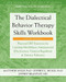 The Dialectical Behavior Therapy Skills Workbook (Practical DBT Exercises for Learning Mindfulness, Interpersonal Effectiveness, Emotion Regulation, and Distress Tolerance) by Matthew McKay, Jeffrey C. Wood, Jeffrey Brantley, 9781684034581