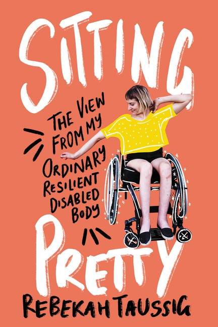 Sitting Pretty (The View from My Ordinary Resilient Disabled Body) - 9780062936806 by Rebekah Taussig, 9780062936806