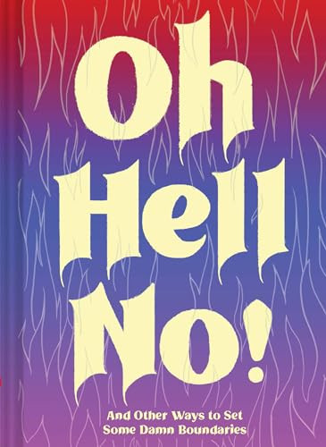 Oh Hell No (And Other Ways to Set Some Damn Boundaries) by Chronicle Books, Dani Katz, Sara Ahmed, 9781452180700