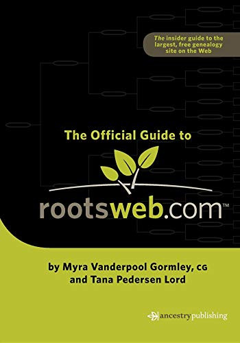 Official Guide to Rootsweb.com by Myra Vanderpool Gormley, Tana Pederson Lord, 9781630264598