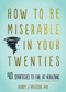 How to Be Miserable in Your Twenties (40 Strategies to Fail at Adulting) by Randy J. Paterson, 9781684034710