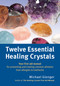 Twelve Essential Healing Crystals (Your first aid manual for preventing and treating common ailments from allergies to toothache) by Michael Gienger, 9781844096428
