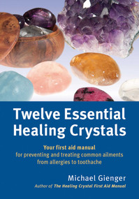 Twelve Essential Healing Crystals (Your first aid manual for preventing and treating common ailments from allergies to toothache) by Michael Gienger, 9781844096428