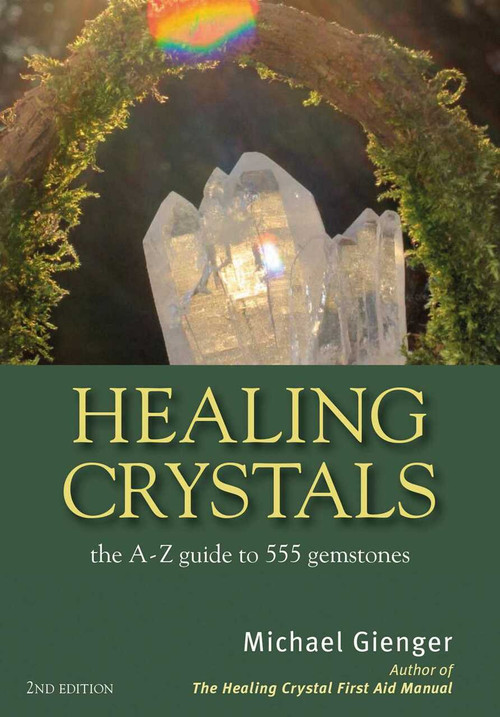 Healing Crystals (The A - Z Guide to 555 Gemstones) by Michael Gienger, 9781844096473