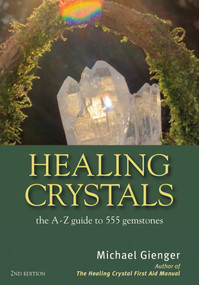 Healing Crystals (The A - Z Guide to 555 Gemstones) by Michael Gienger, 9781844096473
