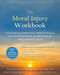 The Moral Injury Workbook (Acceptance and Commitment Therapy Skills for Moving Beyond Shame, Anger, and Trauma to Reclaim Your Values) by Wyatt R. Evans, Robyn D. Walser, Kent D. Drescher, Jacob K. Farnsworth, 9781684034772