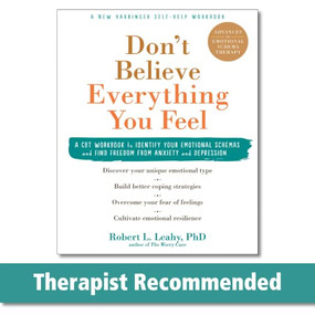 Don't Believe Everything You Feel (A CBT Workbook to Identify Your Emotional Schemas and Find Freedom from Anxiety and Depression) by Robert L. Leahy, 9781684034802