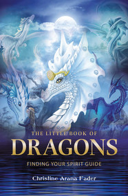 The Little Book of Dragons (Finding your spirit guide) by Christine Arana Fader, 9781844096701