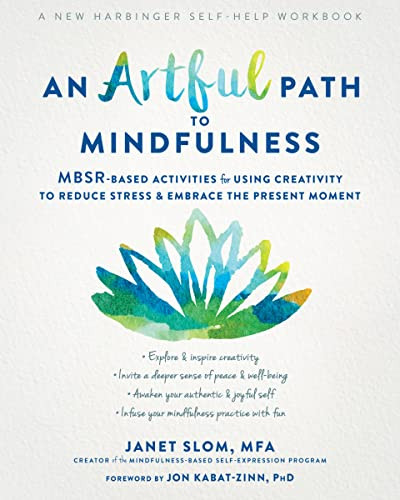 An Artful Path to Mindfulness (MBSR-Based Activities for Using Creativity to Reduce Stress and Embrace the Present Moment) by Janet Slom, Jon Kabat-Zinn, 9781684034932