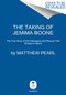 The Taking of Jemima Boone (The True Story of the Kidnap and Rescue That Shaped America) by Matthew Pearl, 9780062937780