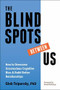 The Blindspots Between Us (How to Overcome Unconscious Cognitive Bias and Build Better Relationships) by Gleb Tsipursky, David McRaney, 9781684035083