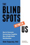 The Blindspots Between Us (How to Overcome Unconscious Cognitive Bias and Build Better Relationships) by Gleb Tsipursky, David McRaney, 9781684035083