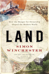 Land (How the Hunger for Ownership Shaped the Modern World) by Simon Winchester, 9780062938336