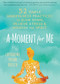 A Moment for Me (52 Simple Mindfulness Practices to Slow Down, Relieve Stress, and Nourish the Spirit) by Catherine Polan Orzech, 9781684035182