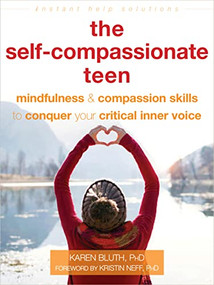 The Self-Compassionate Teen (Mindfulness and Compassion Skills to Conquer Your Critical Inner Voice) by Karen Bluth, Kristin Neff, 9781684035274