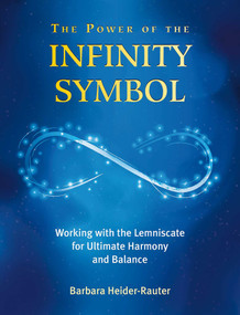 The Power of the Infinity Symbol (Working with the Lemniscate for Ultimate Harmony and Balance) by Barbara Heider-Rauter, 9781844097524