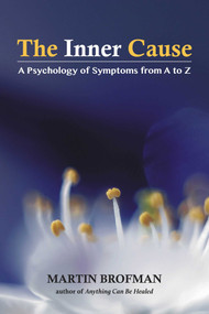 The Inner Cause (A Psychology of Symptoms from A to Z) by Martin Brofman, Christian Tal Schaller, 9781844097531