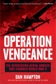 Operation Vengeance (The Astonishing Aerial Ambush That Changed World War II) - 9780062938107 by Dan Hampton, 9780062938107