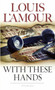 With These Hands (Stories) by Louis L'Amour, 9780553584912