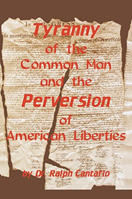 Tyranny of the Common Man and the Perversion of American Liberties - 9781681621548 by Ralph Cantafio, 9781681621548
