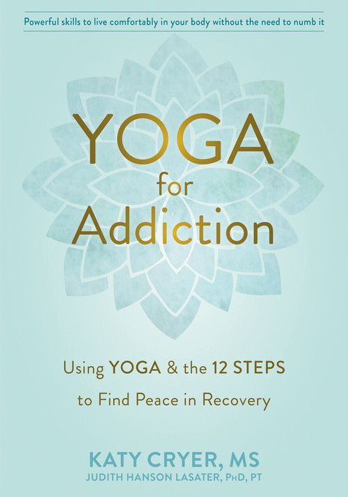 Yoga for Addiction (Using Yoga and the Twelve Steps to Find Peace in Recovery) by Katy Cryer, Judith Hanson Lasater, 9781684035953