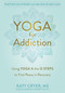 Yoga for Addiction (Using Yoga and the Twelve Steps to Find Peace in Recovery) by Katy Cryer, Judith Hanson Lasater, 9781684035953