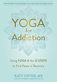 Yoga for Addiction (Using Yoga and the Twelve Steps to Find Peace in Recovery) by Katy Cryer, Judith Hanson Lasater, 9781684035953