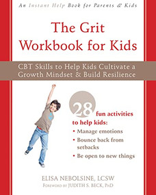 The Grit Workbook for Kids (CBT Skills to Help Kids Cultivate a Growth Mindset and Build Resilience) by Elisa Nebolsine, Judith S. Beck, 9781684035984