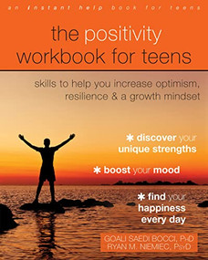 The Positivity Workbook for Teens (Skills to Help You Increase Optimism, Resilience, and a Growth Mindset) by Goali Saedi Bocci, Ryan M. Niemiec, 9781684036028