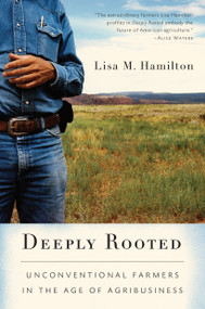 Deeply Rooted (Unconventional Farmers in the Age of Agribusiness) by Lisa M. Hamilton, 9781582435862