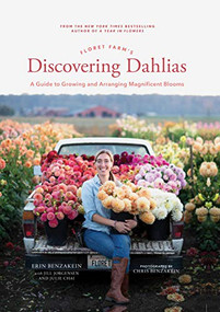 Floret Farm's Discovering Dahlias (A Guide to Growing and Arranging Magnificent Blooms) by Erin Benzakein, Julie Chai, Jill Jorgensen, Chris Benzakein, 9781452181752