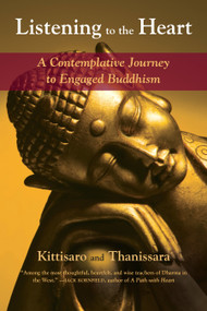 Listening to the Heart (A Contemplative Journey to Engaged Buddhism) by Kittisaro, Thanissara, 9781583948392