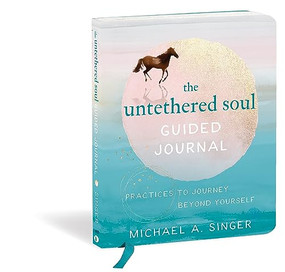 The Untethered Soul Guided Journal (Practices to Journey Beyond Yourself) by Michael A. Singer, 9781684036561
