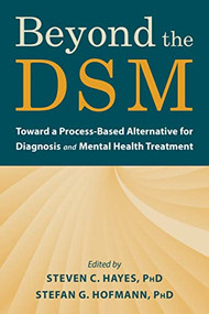 Beyond the DSM (Toward a Process-Based Alternative for Diagnosis and Mental Health Treatment) by Steven C. Hayes, Stefan G. Hofmann, 9781684036615
