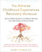 The Adverse Childhood Experiences Recovery Workbook (Heal the Hidden Wounds from Childhood Affecting Your Adult Mental and Physical Health) by Glenn R. Schiraldi, 9781684036646