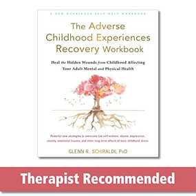 The Adverse Childhood Experiences Recovery Workbook (Heal the Hidden Wounds from Childhood Affecting Your Adult Mental and Physical Health) by Glenn R. Schiraldi, 9781684036646