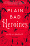 Plain Bad Heroines (A Novel) by Emily M. Danforth, Sara Lautman, 9780062942869