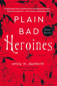 Plain Bad Heroines (A Novel) by Emily M. Danforth, Sara Lautman, 9780062942869