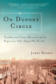 On Dupont Circle (Franklin and Eleanor Roosevelt and the Progressives Who Shaped Our World) by James Srodes, 9781619021655