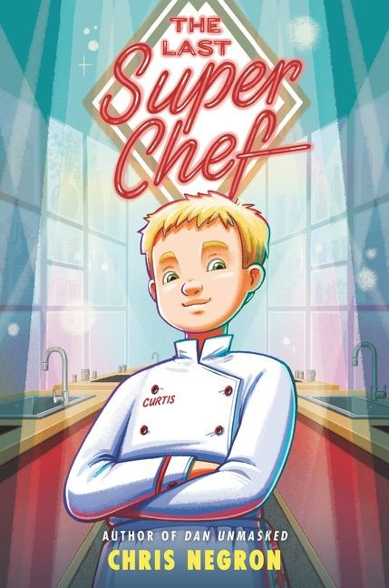 The Last Super Chef by Chris Negron, 9780062943132