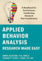 Applied Behavior Analysis Research Made Easy (A Handbook for Practitioners Conducting Research Post-Certification) by Amber Valentino, Patrick C. Friman, 9781684037827