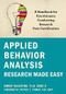 Applied Behavior Analysis Research Made Easy (A Handbook for Practitioners Conducting Research Post-Certification) by Amber Valentino, Patrick C. Friman, 9781684037827
