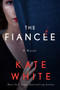 The Fiancée (A Novel) by Kate White, 9780062945419