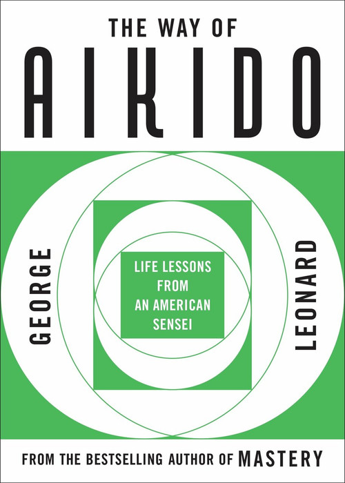 The Way of Aikido (Life Lessons from an American Sensei) by George Leonard, 9780452279728