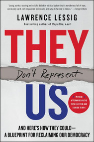 They Don't Represent Us (And Here's How They Could-A Blueprint for Reclaiming Our Democracy) by Lawrence Lessig, 9780062945723